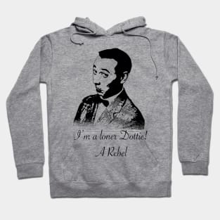 I’m a loner Dottie! Hoodie